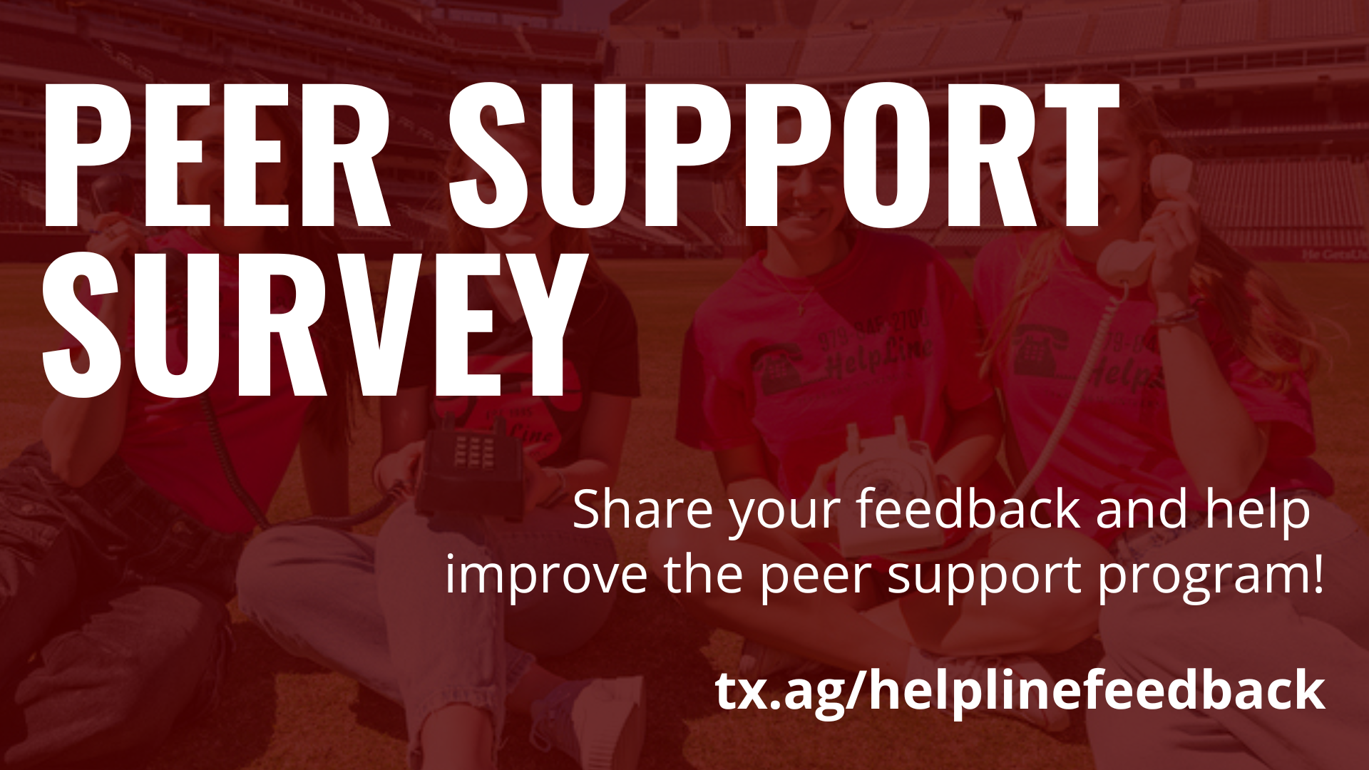 Peer Support Survey thumbnail, including text asking to share your feedback and help improve the peer support program. Survey can be found at https://tx.ag/helplinefeedback.