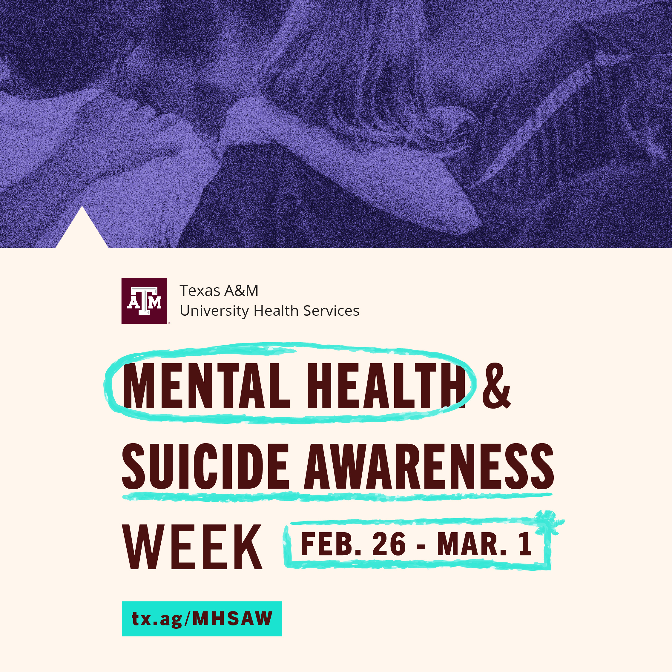 Mental Health & Suicide Awareness Week takes place February 26-March 1. Learn more at tx.ag/MHSAW. Presented by University Health Services.
